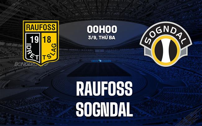 Nhận định bóng đá Raufoss vs Sogndal 0h00 ngày 3/9 (Hạng 2 Na Uy 2024)