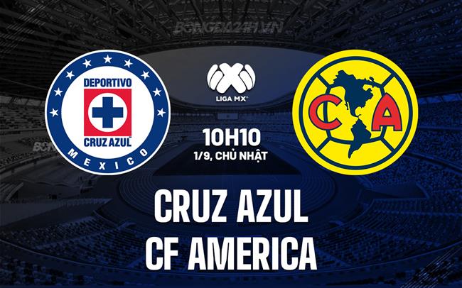 Nhận định Cruz Azul vs CF America 10h10 ngày 1/9 (VĐQG Mexico 2024/25)