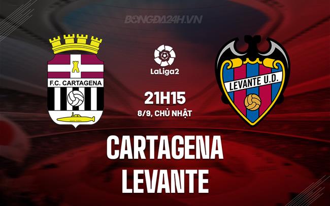 Nhận định Cartagena vs Levante 21h15 ngày 8/9 (Hạng 2 TBN 2024/25)