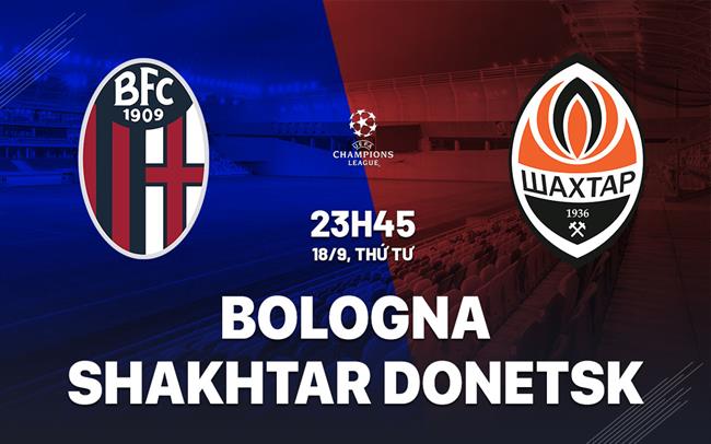 nhan dinh bong da du doan Bologna vs Shakhtar Donetsk cup c1 chau au champions league hom nay