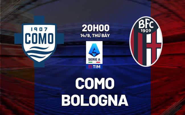 Nhận định bóng đá Como vs Bologna 20h00 ngày 14/9 (Serie A 2024/25)