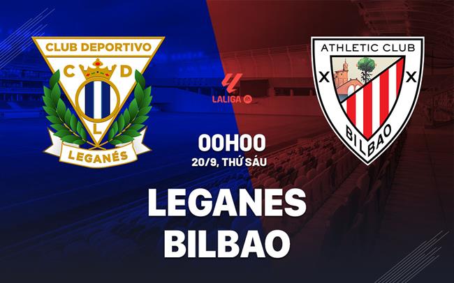 Nhận định Leganes vs Athletic Bilbao 0h00 ngày 20/9 (La Liga 2024/25)