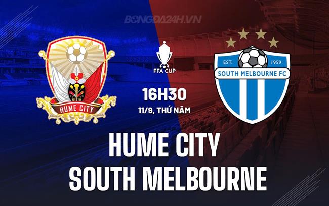 Nhận định Hume City vs South Melbourne 16h30 ngày 11/9 (Cúp QG Australia 2024)
