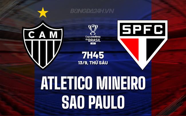 Nhận định Atletico Mineiro vs Sao Paulo 7h45 ngày 13/9 (Cúp QG Brazil 2024)