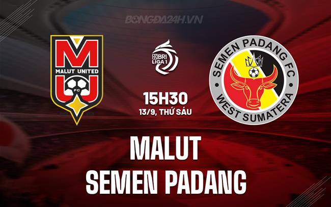 Nhận định Malut vs Semen Padang 15h30 ngày 13/9 (VĐQG Indonesia 2024/25)