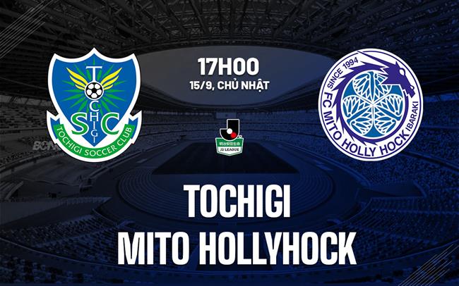 Nhận định Tochigi vs Mito Hollyhock 17h00 ngày 15/9 (Hạng 2 Nhật Bản 2024)