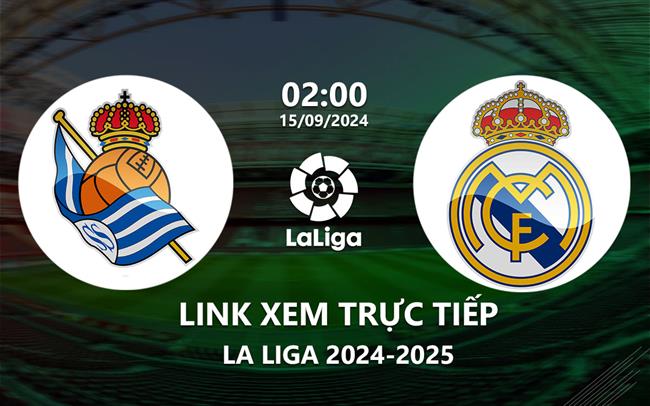 Xem Sociedad vs Real Madrid 2h00 hôm nay 15/9 trên SCTV15