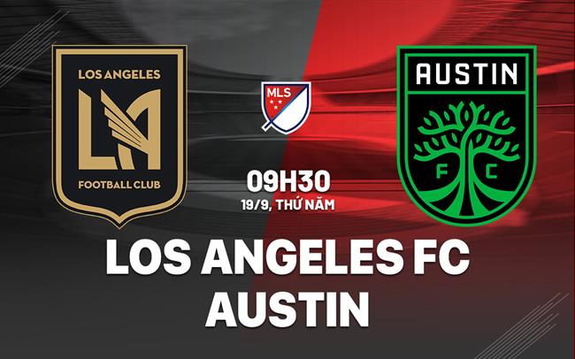 Nhận định bóng đá Los Angeles FC vs Austin 9h30 ngày 19/9 (Nhà nghề Mỹ 2024)