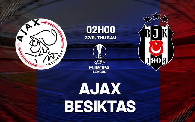 nhan dinh bong da du doan Ajax vs Besiktas europa league cup c2 chau au hom nay nhan dinh bong da du doan Ajax vs Besiktas europa league cup c2 chau au hom nay