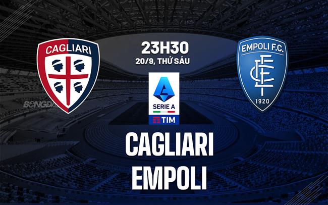 nhan dinh bong da du doan Cagliari vs Empoli vdqg italia serie a hom nay