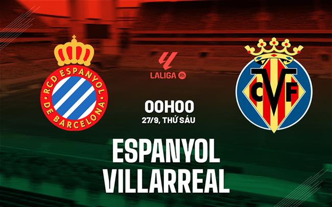 Nhận định bóng đá Espanyol vs Villarreal 0h00 ngày 27/9 (La Liga 2024/25)