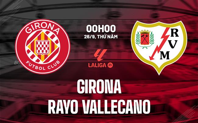 nhan dinh bong da du doan Girona vs Rayo Vallecano vdqg tay ban nha la liga hom nay