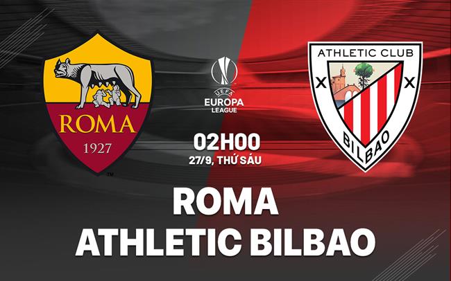 Roma và Bilbao mở màn Europa League với thế trận cân bằng