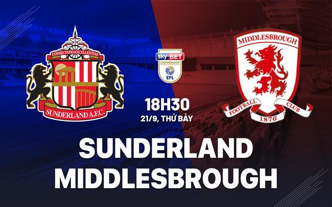 Nhận định Sunderland vs Middlesbrough 18h30 ngày 21/9 (Hạng nhất Anh 2024/25)