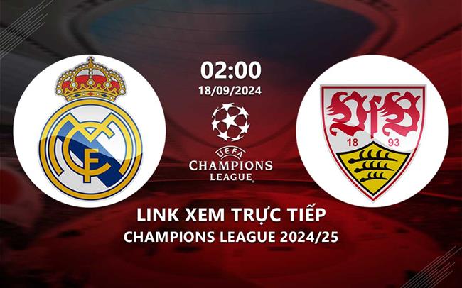 Real Madrid vs Stuttgart link xem trực tiếp bóng đá cúp C1 18/9/24