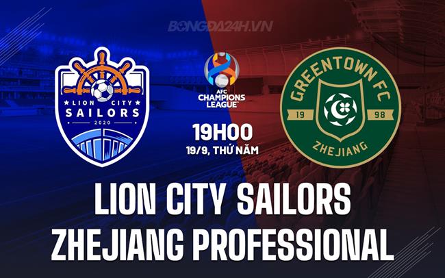 Nhận định Lion City Sailors vs Zhejiang Professional 19h00 ngày 19/9 (AFC Champions League Two 2024/25)