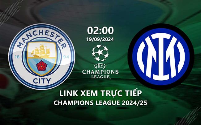 Link xem trực tiếp Man City vs Inter Milan 2h00 hôm nay 19/9 cúp C1 2024 Link xem truc tiep Man City vs Inter Milan 2h00 hom nay 19/9 cup C1 2024