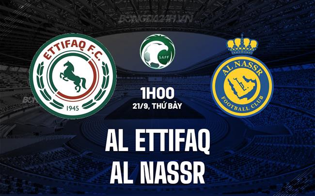 Nhận định Al Ettifaq vs Al Nassr 1h00 ngày 21/9 (VĐQG Saudi Arabia 2024/25)