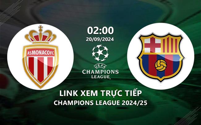 Link xem truc tiep Monaco vs Barca 2h00 hom nay 20/9 cup C1 2024