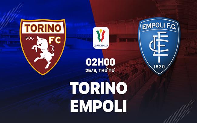 Nhận định bóng đá Torino vs Empoli 2h00 ngày 25/9 (Coppa Italia 2024/25)