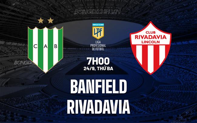 Nhận định Banfield vs Rivadavia 7h00 ngày 24/9 (VĐQG Argentina 2024)