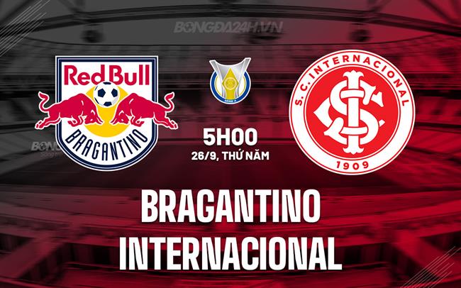 Nhận định Bragantino vs Internacional 5h00 ngày 26/9 (VĐQG Brazil 2024)