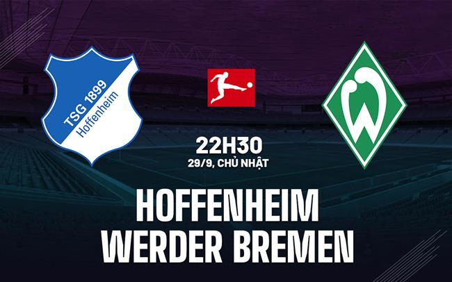 Nhận định Hoffenheim vs Werder Bremen 22h30 ngày 29/9 (Bundesliga 2024/25)