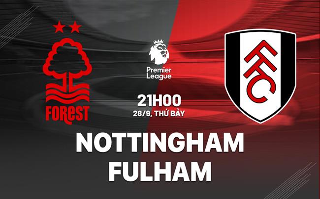 nhan dinh bong da du doan Nottingham vs Fulham ngoai hang anh premier league hom nay