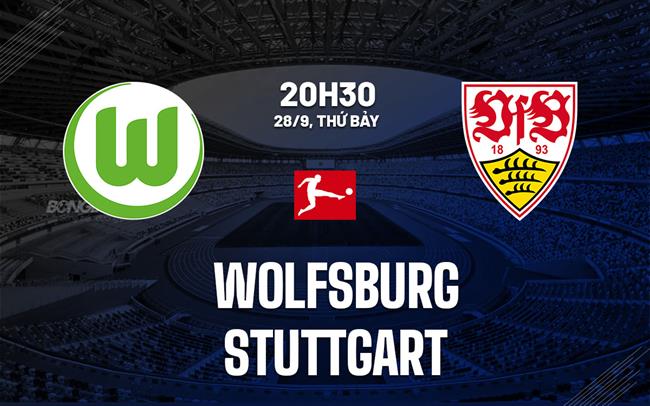 Wolfsburg và Stuttgart đối đầu trong trận cầu hứa hẹn nhiều bàn thắng và sự kịch tính