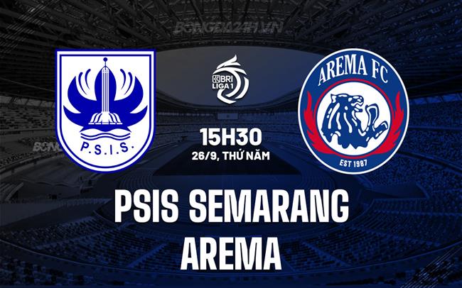Nhận định PSIS Semarang vs Arema 15h30 ngày 26/9 (VĐQG Indonesia 2024/25)