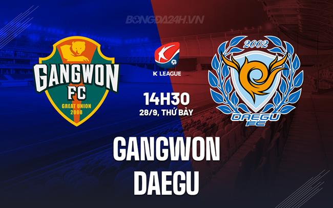 Nhận định Gangwon vs Daegu 14h30 ngày 28/9 (VĐQG Hàn Quốc 2024)