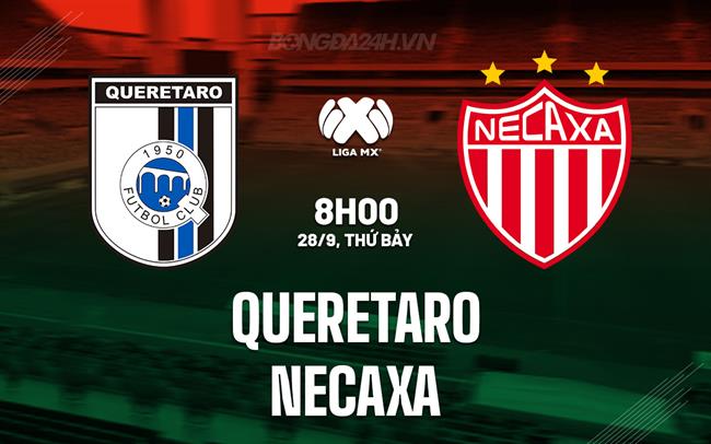 Nhận định Queretaro vs Necaxa 8h00 ngày 28/9 (VĐQG Mexico 2024/25)
