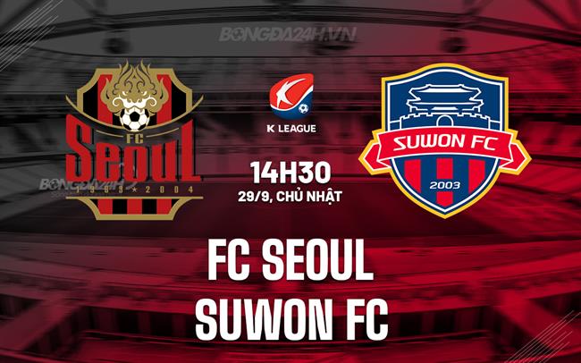 Nhận định FC Seoul vs Suwon FC 14h30 ngày 29/9 (VĐQG Hàn Quốc 2024)