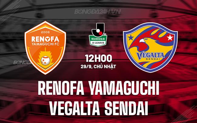 Nhận định Renofa Yamaguchi vs Vegalta Sendai 12h00 ngày 29/9 (Hạng 2 Nhật Bản 2024)