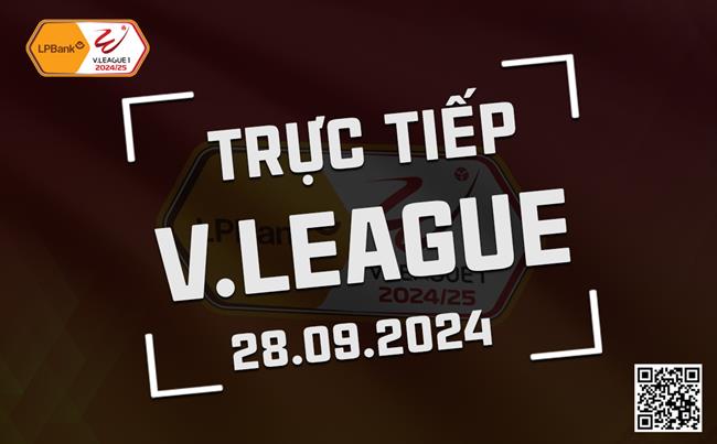 Truc tiep V-League 2024/25 hom nay 28/9
