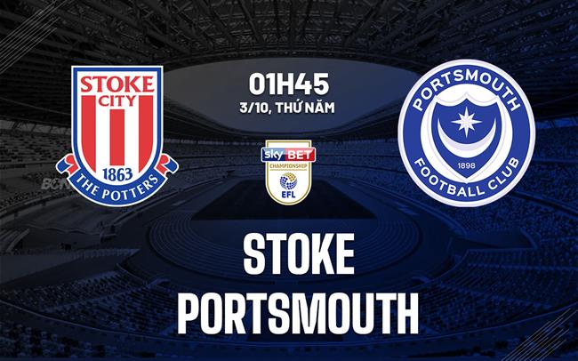 Nhận định bóng đá Stoke vs Portsmouth 1h45 ngày 3/10 (Hạng nhất Anh 2024/25)