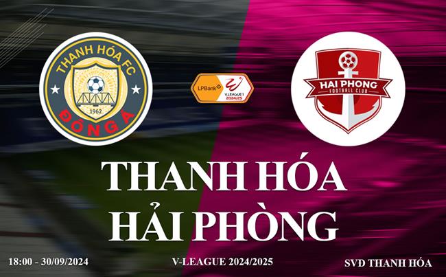Trực tiếp Thanh Hóa vs Hải Phòng link xem V-League 2024/25 Truc tiep Thanh Hoa vs Hai Phong link xem V-League 2024/25