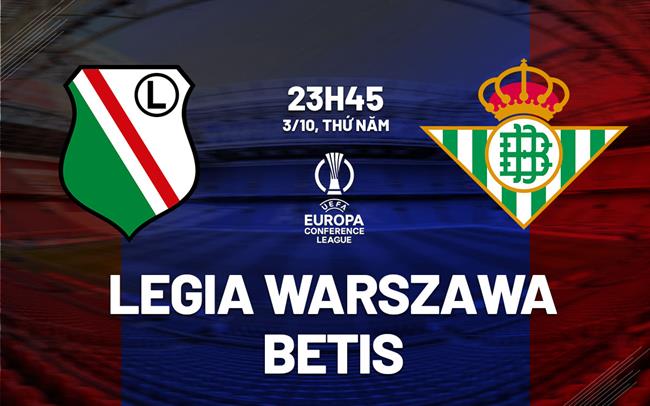 nhan dinh bong da du doan Legia Warszawa vs Betis cup c3 conference league hom nay
