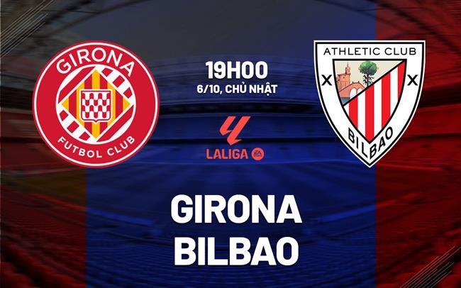 Cuộc đọ sức hấp dẫn Girona tiếp đón Athletic Bilbao trong cuộc chiến tại La Liga