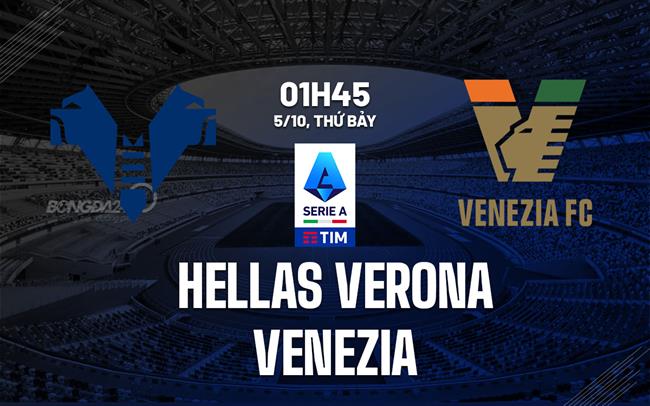 Nhận định bóng đá Verona vs Venezia 01h45 ngày 5/10 (Serie A 2024/25)