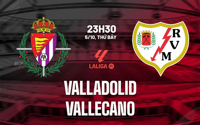 Nhận định Valladolid vs Rayo Vallecano 23h30 ngày 5/10 (La Liga 2024/25)