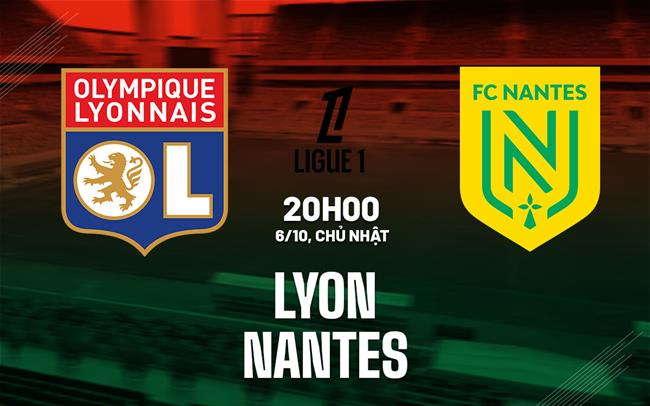 nhan dinh bong da Lyon vs Nantes vdqg phap ligue 1 hom nay nhan dinh bong da Lyon vs Nantes vdqg phap ligue 1 hom nay