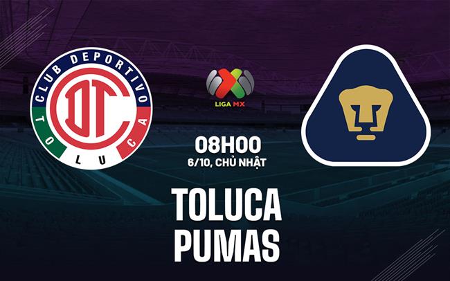 Nhận định bóng đá Toluca vs Pumas 8h00 ngày 6/10 (VĐQG Mexico 2024/25)