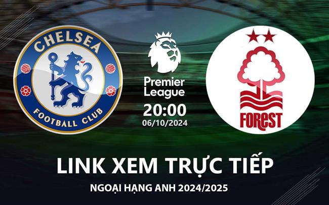 Link xem trực tiếp Chelsea vs Nottingham 20h00 hôm nay 6/10 Ngoại Hạng Anh 2024 Link xem truc tiep Chelsea vs Nottingham 20h00 hom nay 6/10 Ngoai Hang Anh 2024
