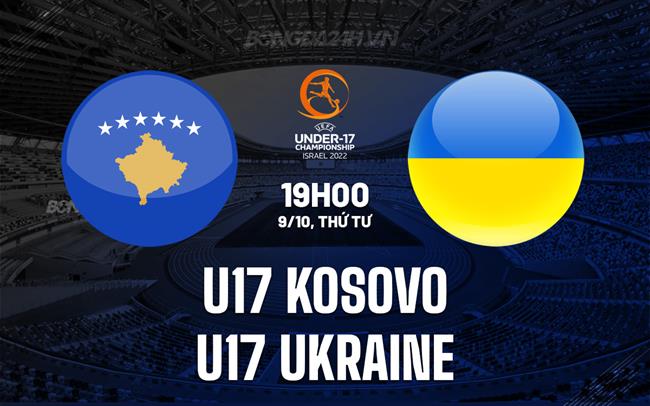 Nhận định U17 Kosovo vs U17 Ukraine 19h00 ngày 9/10 (Vòng loại U17 châu Âu 2025)
