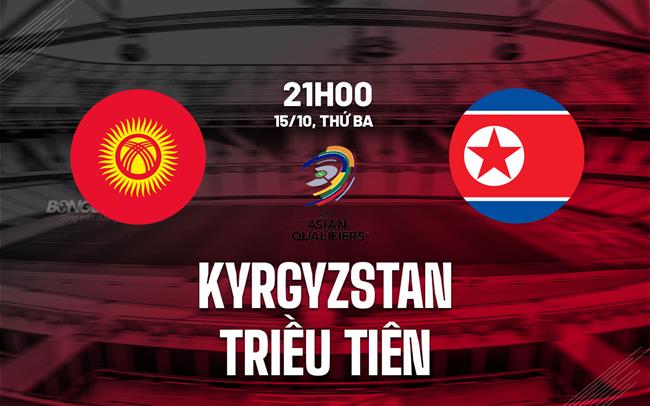 Nhận định Kyrgyzstan vs Triều Tiên 21h00 ngày 15/10 (Vòng loại World Cup 2026)
