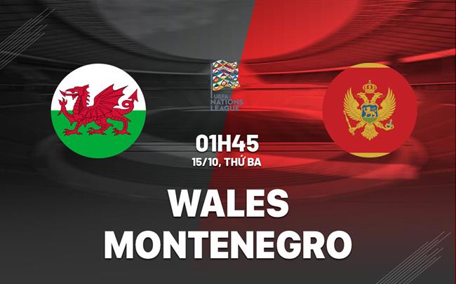 Nhận định bóng đá Wales vs Montenegro 1h45 ngày 15/10 (UEFA Nations League 2024/25)