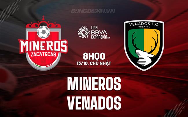 Nhận định Mineros vs Venados 8h00 ngày 13/10 (Hạng 2 Mexico 2024/25)