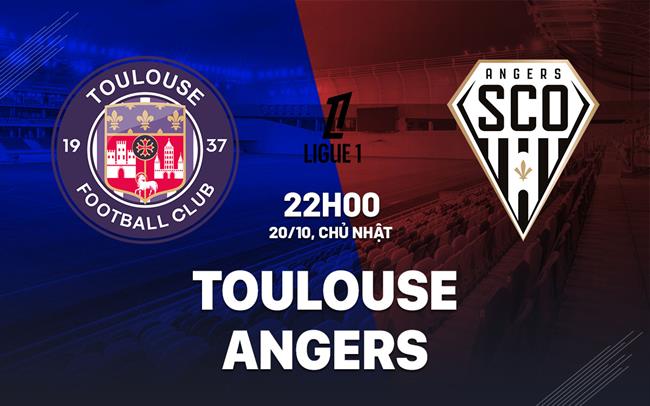 Nhận định bóng đá Toulouse vs Angers 22h00 ngày 20/10 (Ligue 1 2024/25)