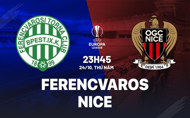 Ferencvaros vs Nice Cuộc chiến giành điểm số khốc liệt tại Europa League